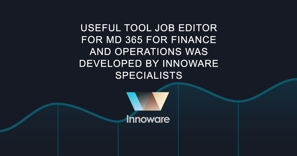 Useful tool JOB EDITOR for MD 365 for Finance and Operations was developed by Innoware specialists