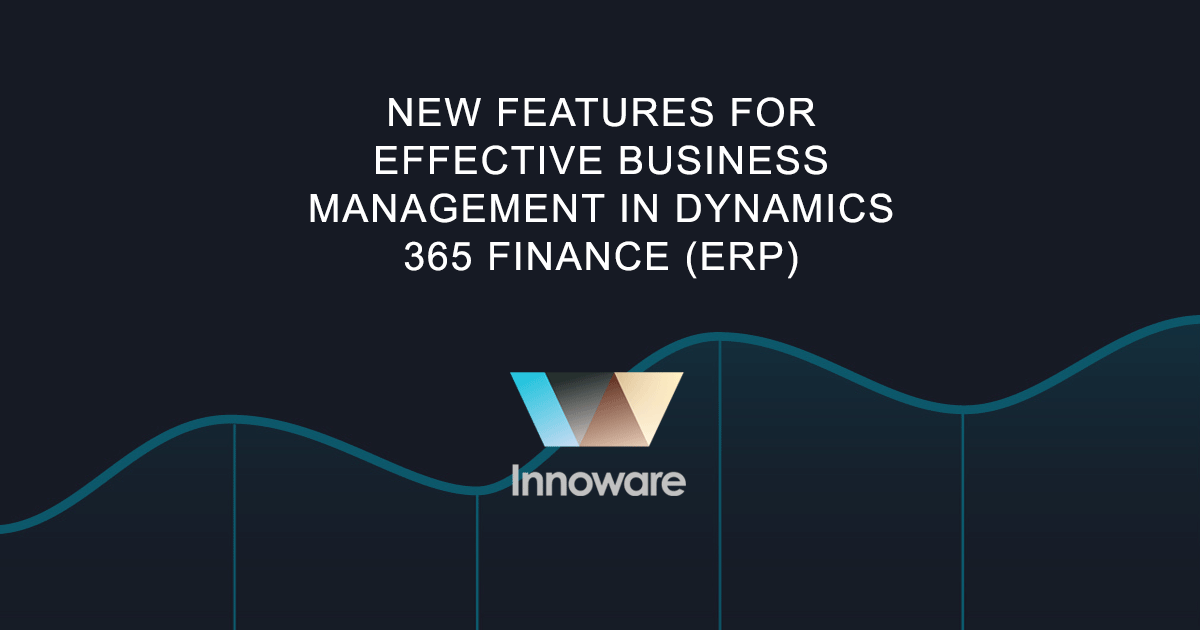 New features for effective business management in Dynamics 365 Finance (ERP)