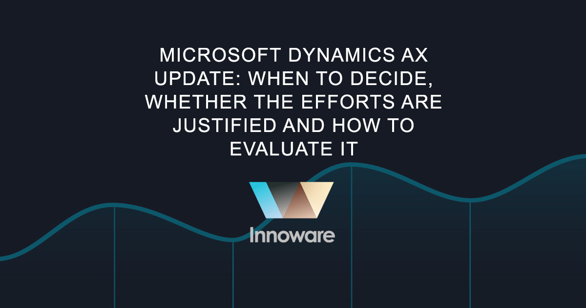 Microsoft Dynamics AX update: when to decide, whether the efforts are justified and how to evaluate it