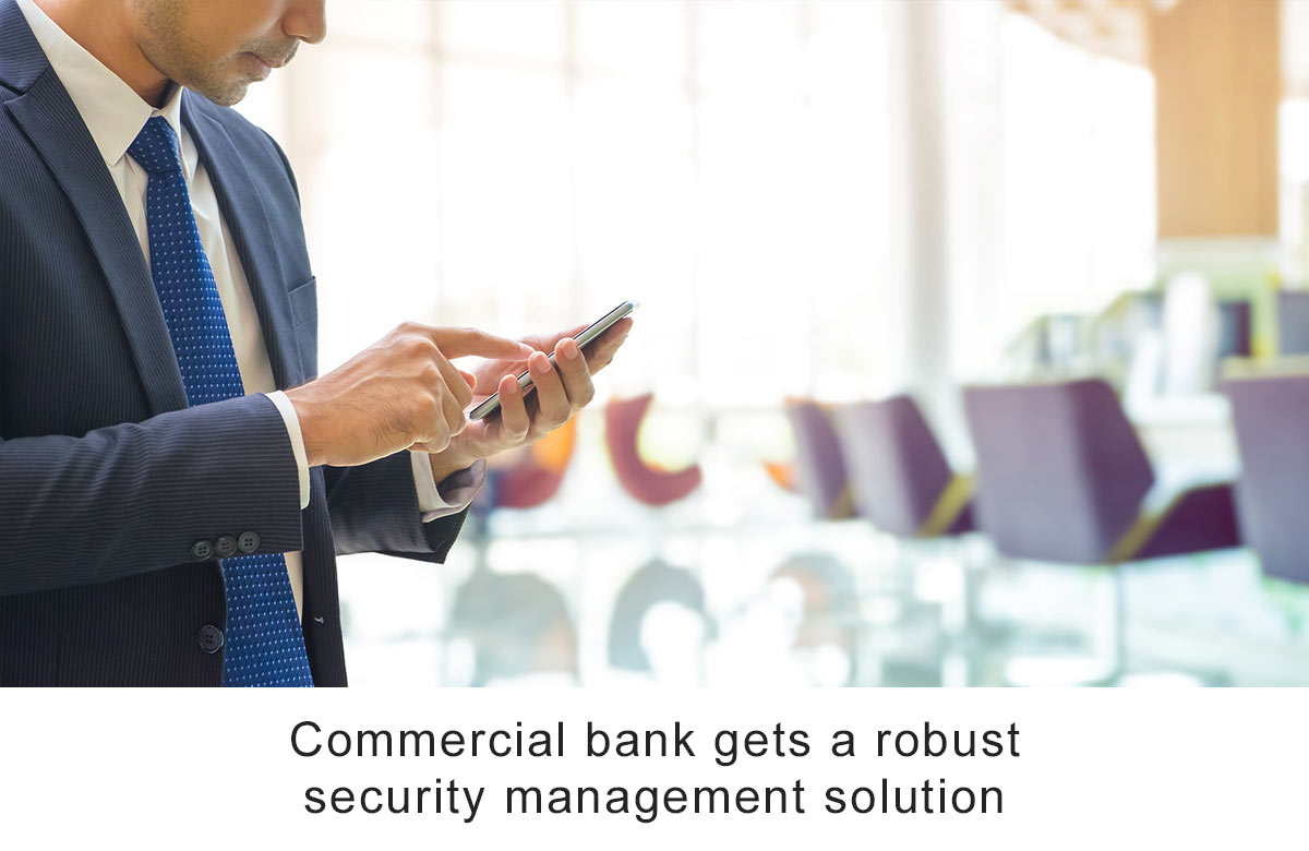 Commercial bank gets a robust security management solution