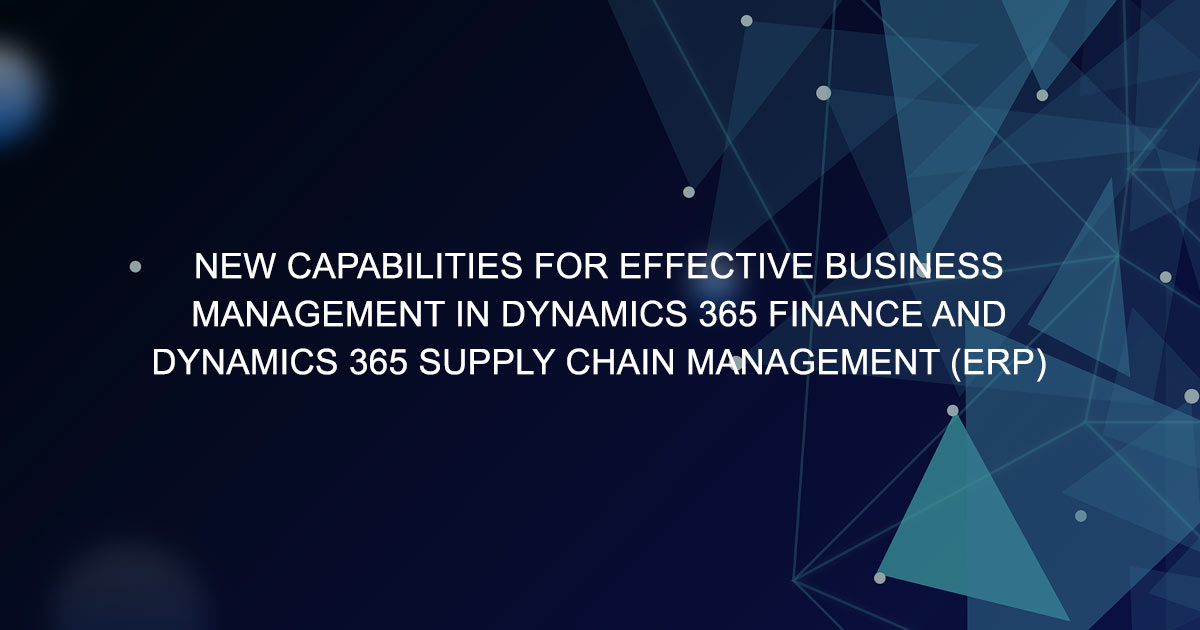 New capabilities for effective business management in Dynamics 365 Finance and Dynamics 365 Supply Chain Management (ERP)