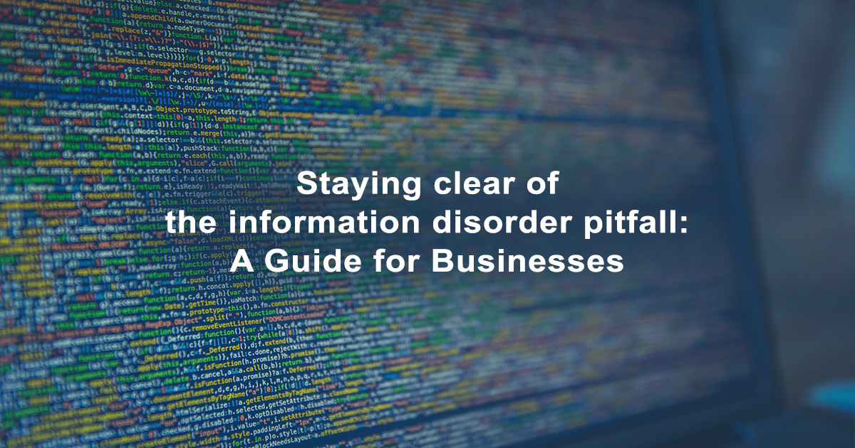 Staying Clear of the Information disorder Pitfall: A Guide for Businesses