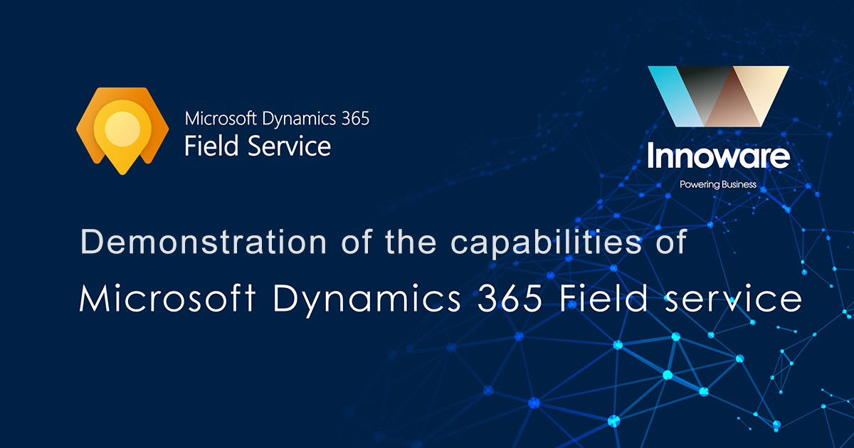 Demonstration of the capabilities of Microsoft Dynamics 365 Field Service