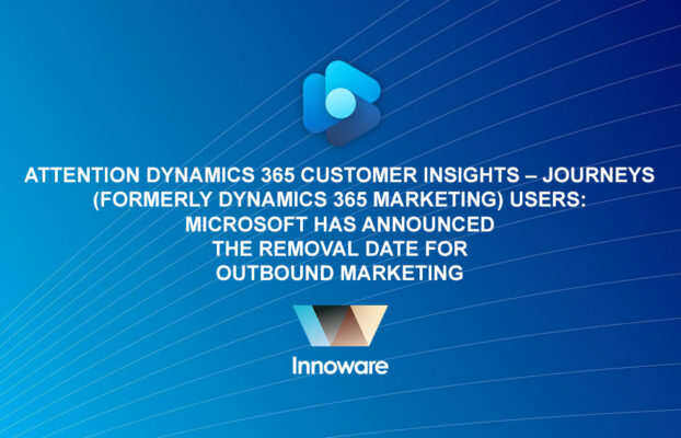 Attention Dynamics 365 Customer Insights – Journeys (formerly Dynamics 365 Marketing) users: Microsoft has announced the removal date for Outbound Marketing