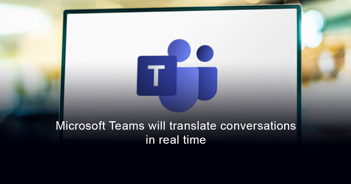 New feature in Microsoft Teams: real-time AI-powered translation