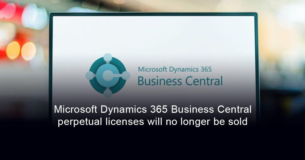 Microsoft Dynamics 365 Business Central perpetual licenses will no longer be available for new customers from April 2025