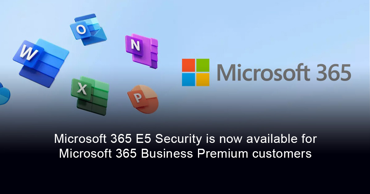 Microsoft 365 E5 Security suite is now available as an add-on for Microsoft 365 Business Premium customers