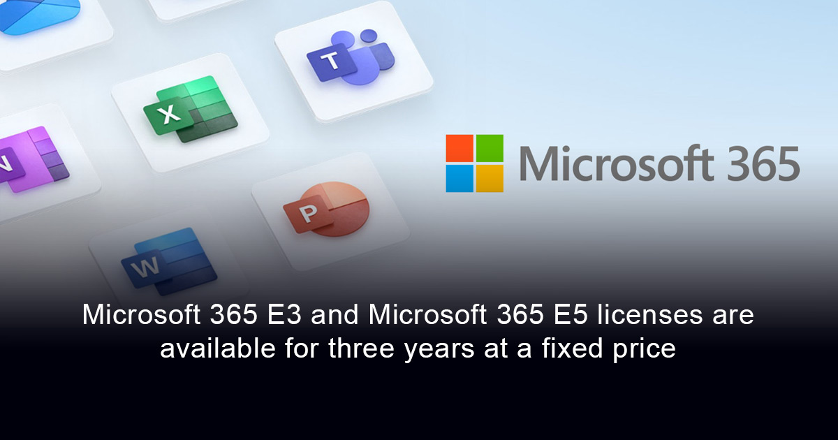 Microsoft 365 E3 and Microsoft 365 E5 licenses are now available with a fixed three-year subscription term