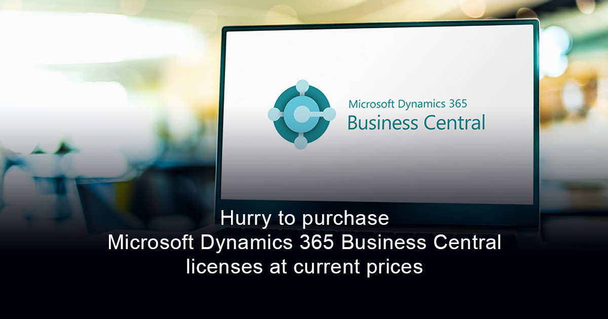 Hurry to purchase Microsoft Dynamics 365 Business Central licenses at current prices before October 1, 2025