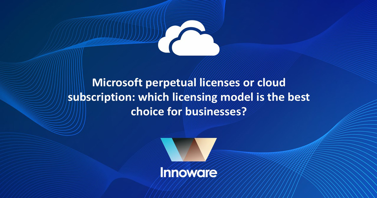 Microsoft perpetual licenses or cloud subscription: which licensing model is the best choice for businesses?
