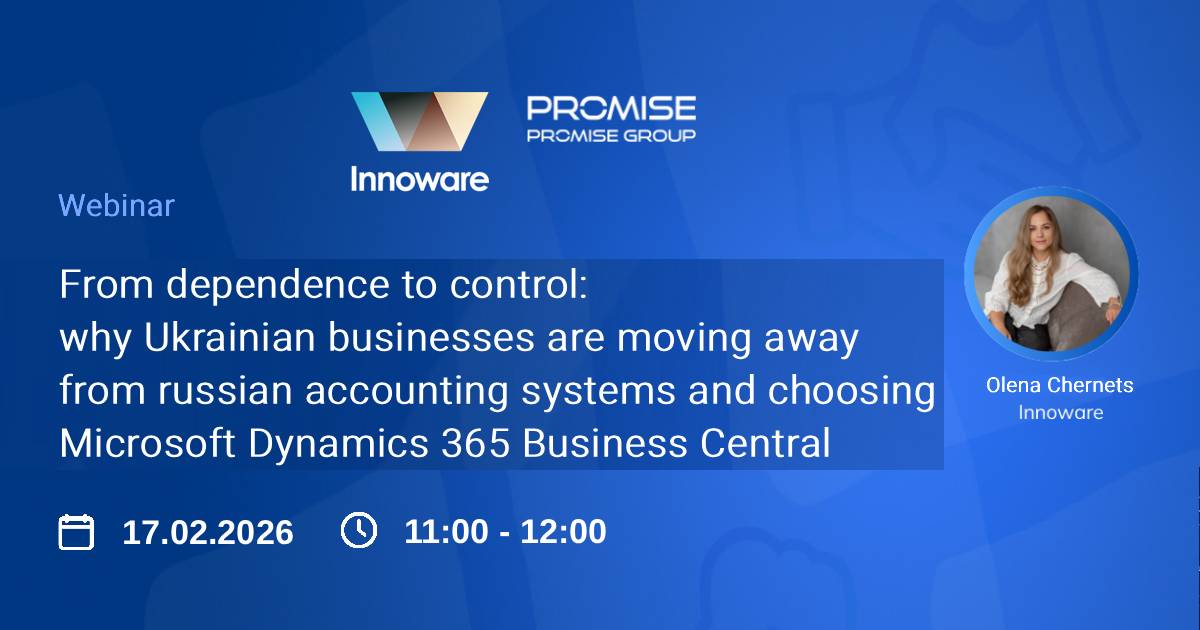 “From dependence to control: why Ukrainian businesses are moving away from russian accounting systems and choosing Microsoft Dynamics 365 Business Central” – a practical webinar from Promise Group and Innoware