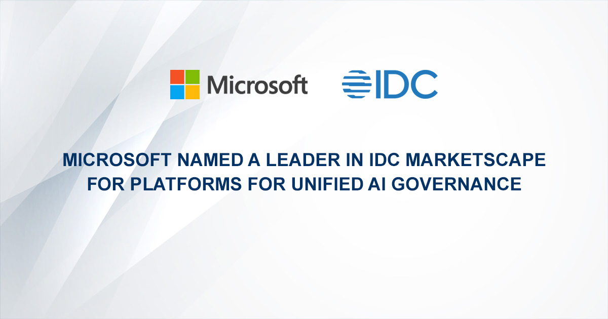 Microsoft named a Leader in IDC MarketScape for Platforms for Unified AI Governance
