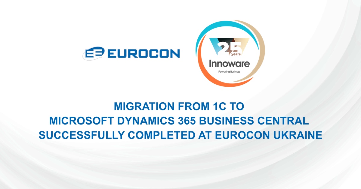 Migration from 1C to Microsoft Dynamics 365 Business Central successfully completed at Eurocon Ukraine